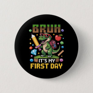 Bruh It's My First Day Funny Dinosaur Gamer Ck To  6 Cm Round Badge