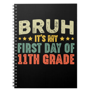 Bruh Its My First Day Of 11th Grade Back To School Notebook
