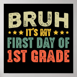 Bruh It's My First Day Of 1st Grade Back To School Poster