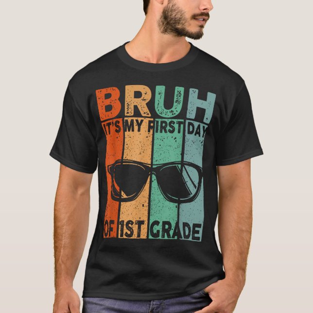 Bruh Its My First Day Of 1St Grade Back To School  T-Shirt (Front)