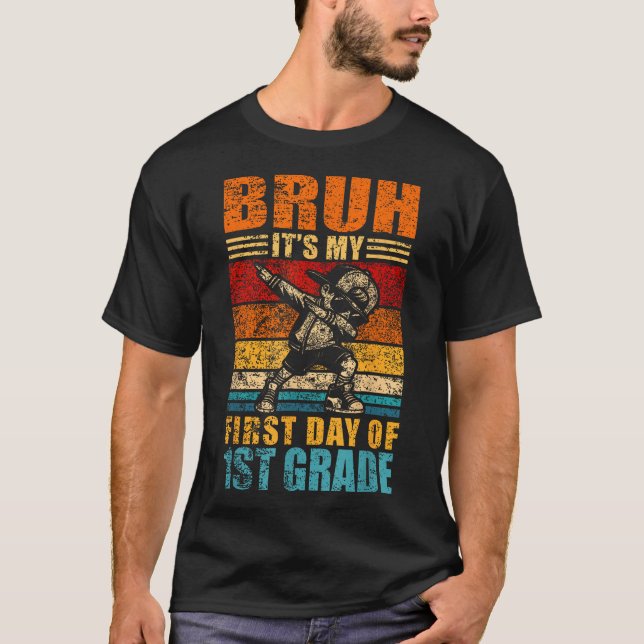 Bruh Its My First Day Of 1St Grade Back To School  T-Shirt (Front)