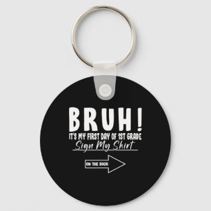 Bruh Its My First Day Of 1st Grade Student Signatu Key Ring