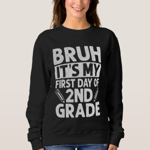 Bruh It's My First Day Of 2nd Grade Teacher Back T Sweatshirt