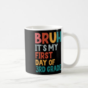 Bruh It's My First Day Of 3rd Grade Back To School Coffee Mug