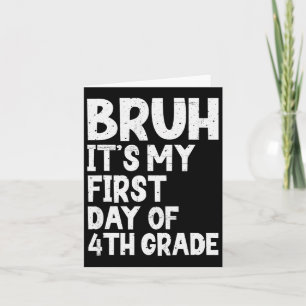 Bruh It's My First Day Of 4th Grade Back To School Card