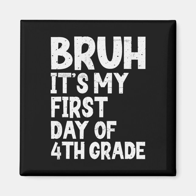 Bruh It's My First Day Of 4th Grade Back To School Magnet (Front)