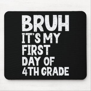 Bruh It's My First Day Of 4th Grade Back To School Mouse Mat