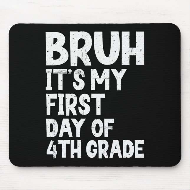Bruh It's My First Day Of 4th Grade Back To School Mouse Mat (Front)