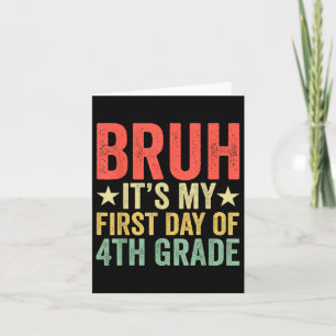 Bruh Its My First Day Of 4th Grade Teacher Back To Card