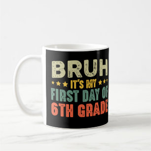 Bruh It's My First Day Of 6th Grade Back To School Coffee Mug