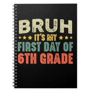 Bruh It's My First Day Of 6th Grade Back To School Notebook