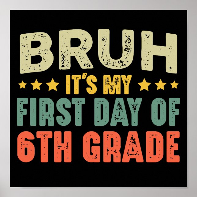 Bruh It's My First Day Of 6th Grade Back To School Poster (Front)