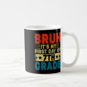 Bruh It's My First Day Of 7th Grade Back To School Coffee Mug