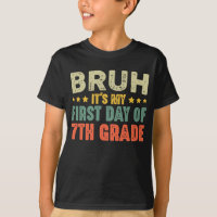 Bruh It's My First Day Of 7th Grade Back To School