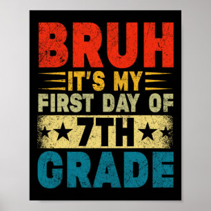Bruh It's My First Day Of 7th Grade Ck To School B Poster