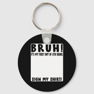 Bruh Its My First Day Of 8th Grade Student Signatu Key Ring