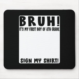 Bruh Its My First Day Of 8th Grade Student Signatu Mouse Mat