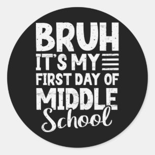 Bruh It's My First Day Of Middle School Ck To Scho Classic Round Sticker