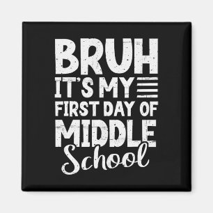 Bruh It's My First Day Of Middle School Ck To Scho Magnet