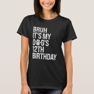 Bruh It's My Funny Dog's 12th Birthday Paw Pet Pup T-Shirt