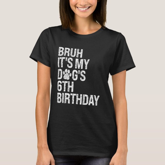 Bruh It's My Funny Dog's 6th Birthday Paw Pet Pupp T-Shirt (Front)