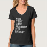 Bruh It's My Granddaughter's 18th Birthday Crown H T-Shirt<br><div class="desc">Bruh It's My Granddaughter's 18th Birthday Crown Happy Funny</div>