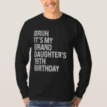 Bruh It's My Granddaughter's 19th Birthday Crown H T-Shirt<br><div class="desc">Bruh It's My Granddaughter's 19th Birthday Crown Happy Funny</div>