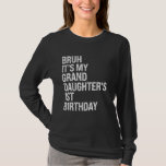 Bruh It's My Granddaughter's 1st Birthday Crown Pr T-Shirt<br><div class="desc">Bruh It's My Granddaughter's 1st Birthday Crown Princess Tee</div>