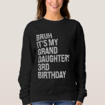 Bruh It's My Granddaughter's 3rd Birthday Crown Pr Sweatshirt<br><div class="desc">Bruh It's My Granddaughter's 3rd Birthday Crown Princess Tee</div>