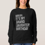 Bruh It's My Granddaughter's Birthday Crown Prince Sweatshirt<br><div class="desc">Bruh It's My Granddaughter's Birthday Crown Princess Funny</div>