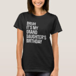 Bruh It's My Granddaughter's Birthday Crown Prince T-Shirt<br><div class="desc">Bruh It's My Granddaughter's Birthday Crown Princess Funny</div>