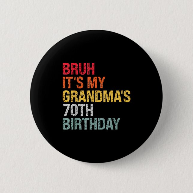 Bruh It's My Grandma's 70th Birthday Queen 70 Year 6 Cm Round Badge (Front)