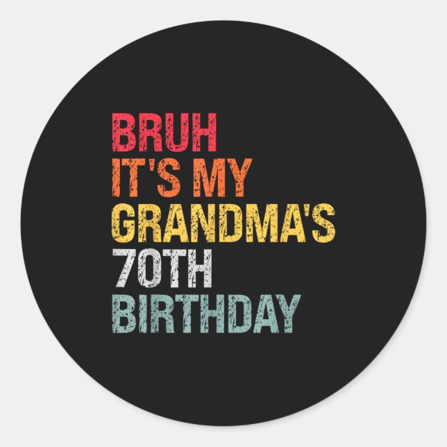 Bruh It's My Grandma's 70th Birthday Queen 70 Year Classic Round Sticker (Front)