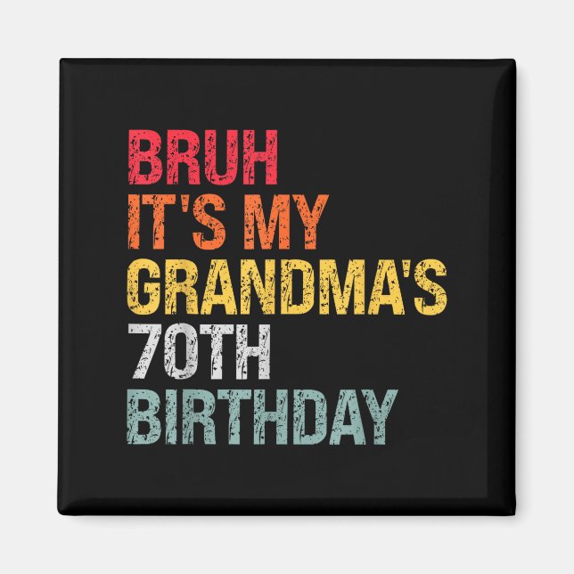 Bruh It's My Grandma's 70th Birthday Queen 70 Year Magnet (Front)