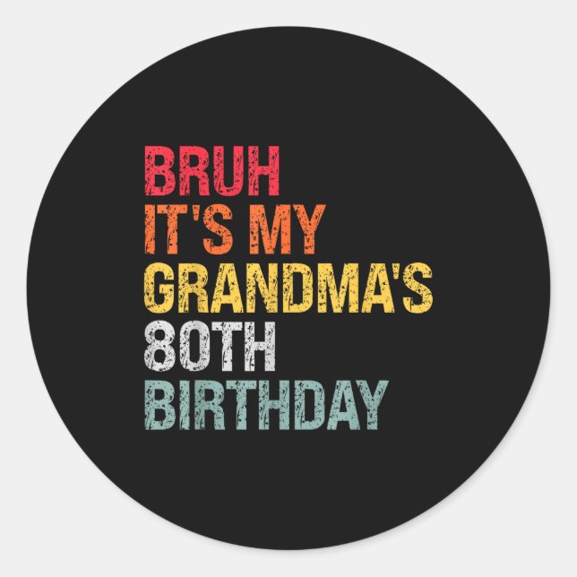 Bruh It's My Grandma's 80th Birthday Queen 80 Year Classic Round Sticker (Front)