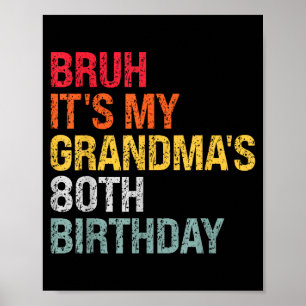 Bruh It's My Grandma's 80th Birthday Queen 80 Year Poster