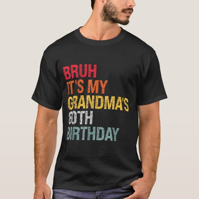 Bruh It's My Grandma's 80th Birthday Queen 80 Year T-Shirt (Front)