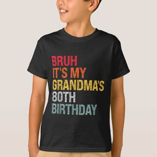 Bruh It's My Grandma's 80th Birthday Queen 80 Year T-Shirt (Front)