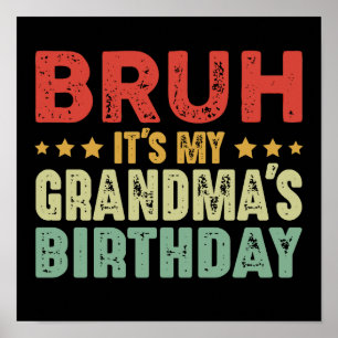 Bruh It's My Grandma's Birthday Funny Grandma Poster