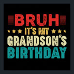 Bruh It's My Grandson's Birthday Vintage Funny Poster<br><div class="desc">Funny saying design Bruh It's my grandson's birthday, for women and men. Vintage tees for grandparents who love to celebrate grandkids birthdate in style. Awesome grandson birthdays present idea for grandpa and grandma. Perfect apparel for grandparents to celebrate grandson's birthday in a very creative way. If you are a grandpa...</div>