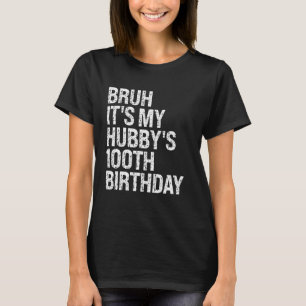 Bruh It's My Hubby's 100th Birthday King Couple Ha T-Shirt