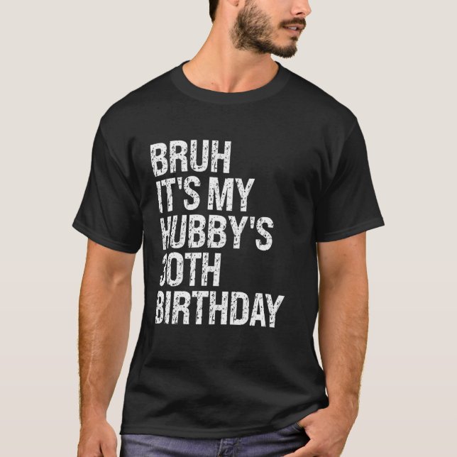 Bruh It's My Hubby's 30th Birthday King Couple Hap T-Shirt (Front)