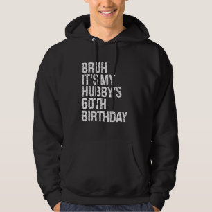 Bruh It's My Hubby's 60th Birthday King Couple Hap Hoodie