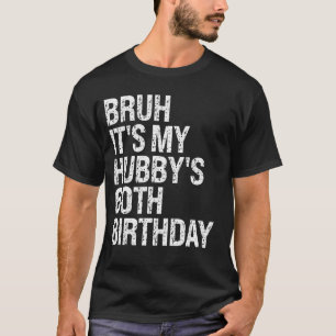 Bruh It's My Hubby's 60th Birthday King Couple Hap T-Shirt