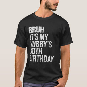 Bruh It's My Hubby's 60th Birthday King Couple Hap T-Shirt
