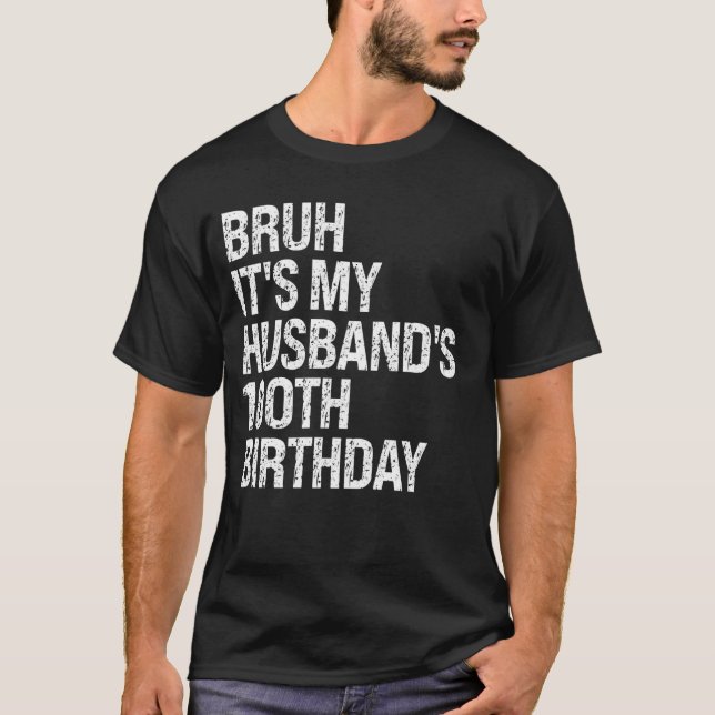 Bruh It's My Husband's 100th Birthday King Couple  T-Shirt (Front)