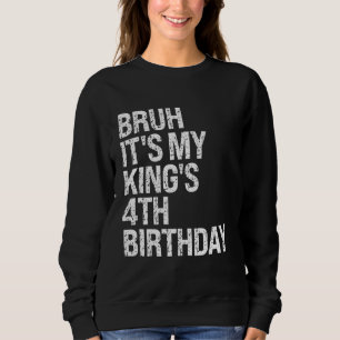Bruh It's My King's 4th Birthday Bro Crown OMG Pri Sweatshirt