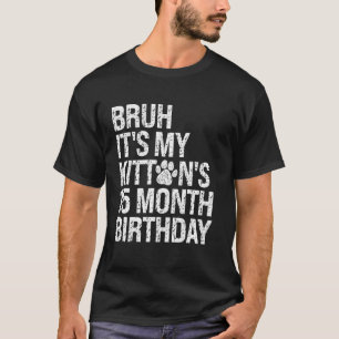 Bruh It's My Kitten's 15-Month Birthday Cat Meow L T-Shirt