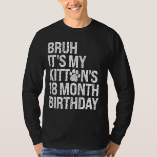 Bruh It's My Kitten's 18-Month Birthday Cat Meow L T-Shirt