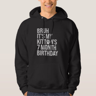 Bruh It's My Kitten's 7-Month Birthday Cat Meow Lo Hoodie